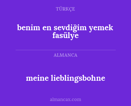 meine lieblingsbohne - benim en sevdiğim yemek fasülye