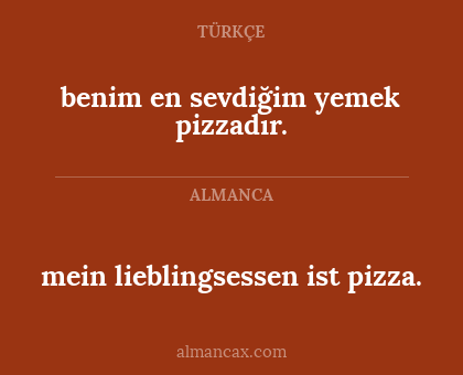 mein lieblingsessen ist pizza. - benim en sevdiğim yemek pizzadır.