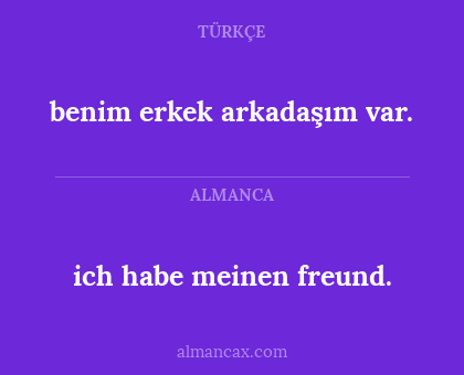 benim erkek arkadaşım var. - ich habe meinen freund.