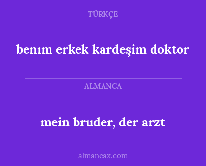 benım erkek kardeşim doktor - mein bruder, der arzt