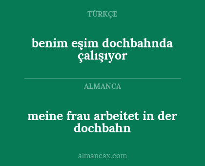 benim eşim dochbahnda çalışıyor - meine frau arbeitet in der dochbahn