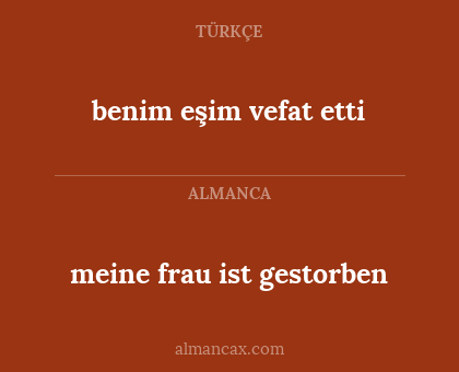 meine frau ist gestorben - benim eşim vefat etti