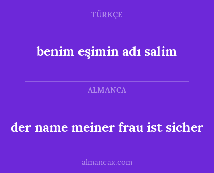 benim eşimin adı salim - der name meiner frau ist sicher