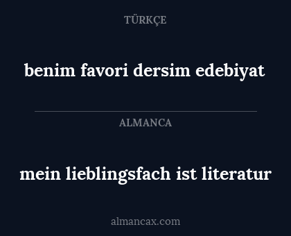 benim favori dersim edebiyat - mein lieblingsfach ist literatur