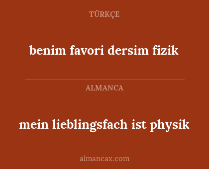 benim favori dersim fizik - mein lieblingsfach ist physik