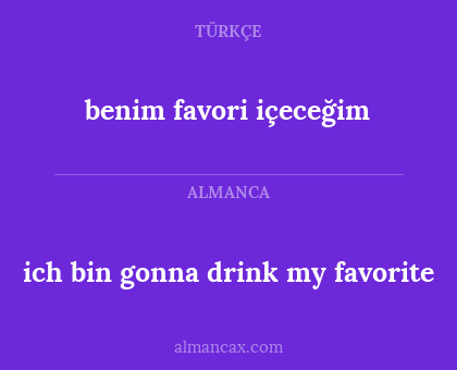 benim favori içeceğim - ich bin gonna drink my favorite