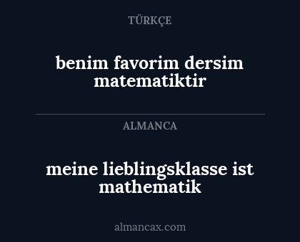 benim favorim dersim matematiktir - meine lieblingsklasse ist mathematik