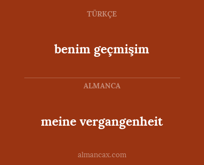 meine vergangenheit - benim geçmişim