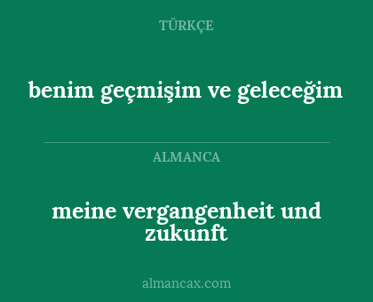 meine vergangenheit und zukunft - benim geçmişim ve geleceğim