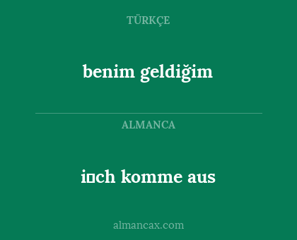 benim geldiğim - i̇ch komme aus