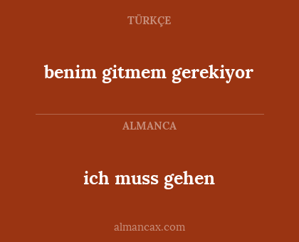 benim gitmem gerekiyor - ich muss gehen