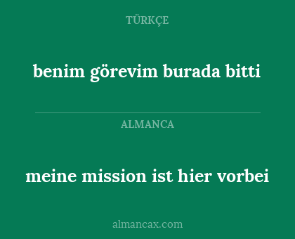 meine mission ist hier vorbei - benim görevim burada bitti