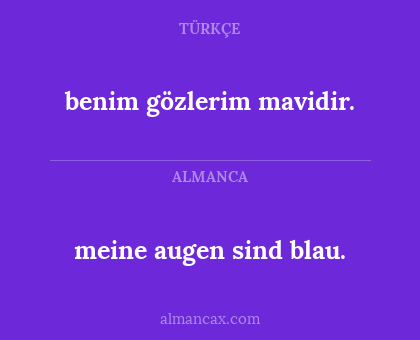meine augen sind blau. - benim gözlerim mavidir.