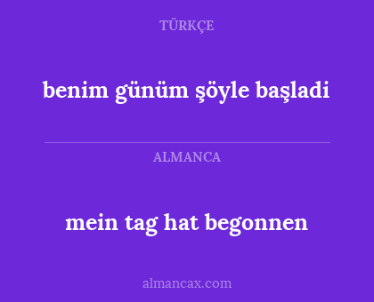 mein tag hat begonnen - benim günüm şöyle başladi