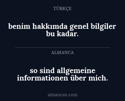 so sind allgemeine informationen über mich. - benim hakkımda genel bilgiler bu kadar.
