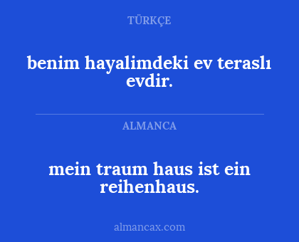 benim hayalimdeki ev teraslı evdir. - mein traum haus ist ein reihenhaus.