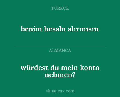 benim hesabı alırmısın - würdest du mein konto nehmen?