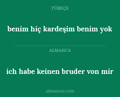 ich habe keinen bruder von mir - benim hiç kardeşim benim yok