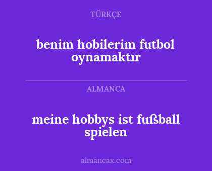 benim hobilerim futbol oynamaktır - meine hobbys ist fußball spielen