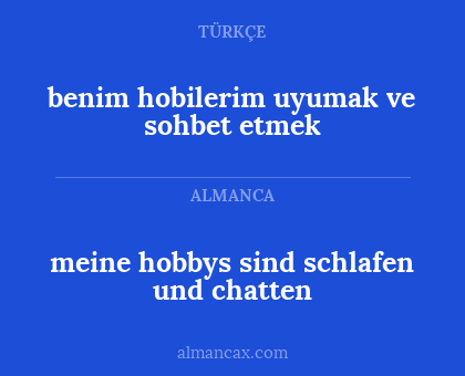meine hobbys sind schlafen und chatten - benim hobilerim uyumak ve sohbet etmek