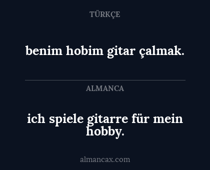 ich spiele gitarre für mein hobby. - benim hobim gitar çalmak.