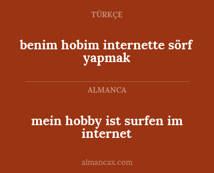 benim hobim internette sörf yapmak - mein hobby ist surfen im internet