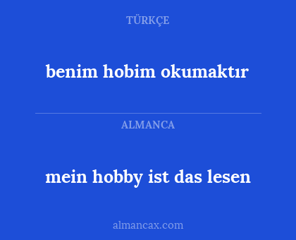 benim hobim okumaktır - mein hobby ist das lesen