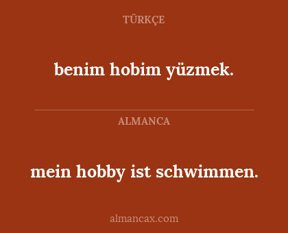 benim hobim yüzmek. - mein hobby ist schwimmen.