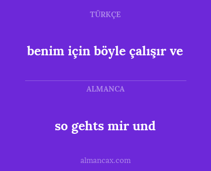 so gehts mir und - benim için böyle çalışır ve