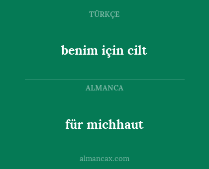 benim için cilt - für michhaut