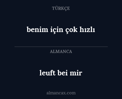 leuft bei mir - benim için çok hızlı