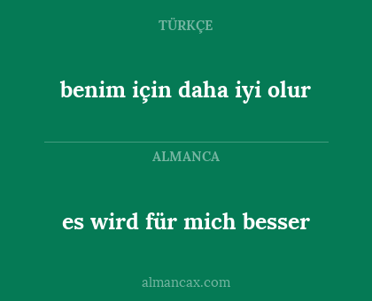 es wird für mich besser - benim için daha iyi olur