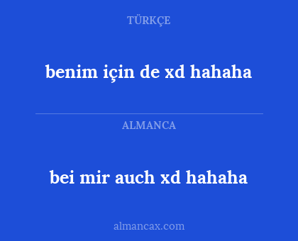 benim için de xd hahaha - bei mir auch xd hahaha