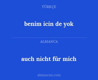 auch nicht für mich - benim icin de yok
