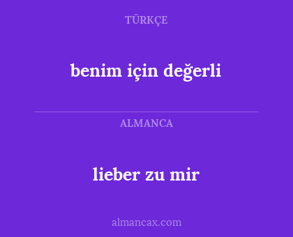 lieber zu mir - benim için değerli