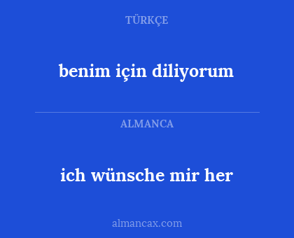 ich wünsche mir her - benim için diliyorum
