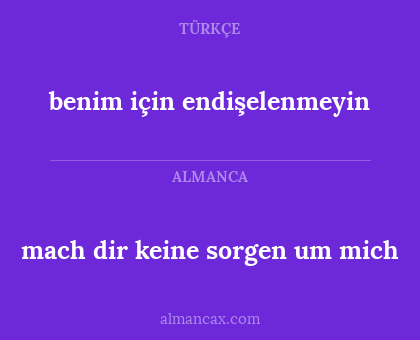 mach dir keine sorgen um mich - benim için endişelenmeyin
