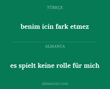 benim icin fark etmez - es spielt keine rolle für mich