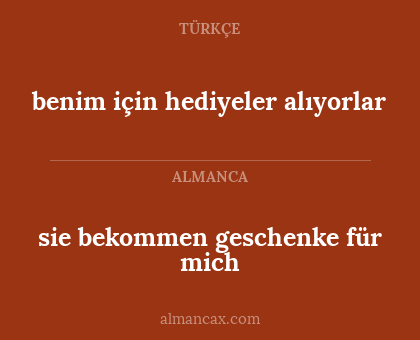 benim için hediyeler alıyorlar - sie bekommen geschenke für mich