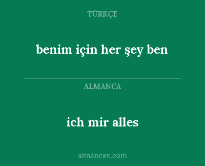 ich mir alles - benim için her şey ben