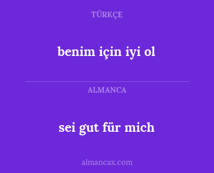 sei gut für mich - benim için iyi ol
