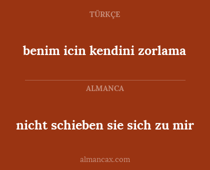 nicht schieben sie sich zu mir - benim icin kendini zorlama
