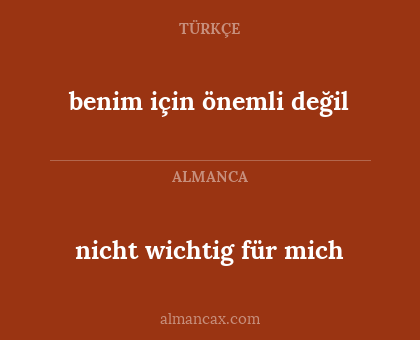 nicht wichtig für mich - benim için önemli değil