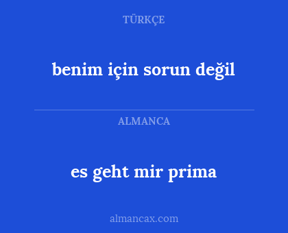 benim için sorun değil - es geht mir prima