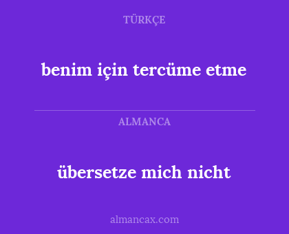 übersetze mich nicht - benim için tercüme etme