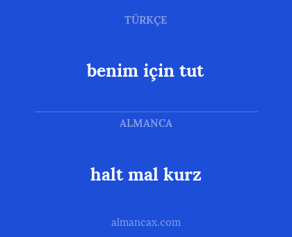 halt mal kurz - benim için tut