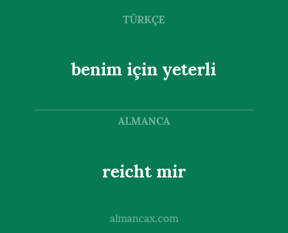 reicht mir - benim için yeterli