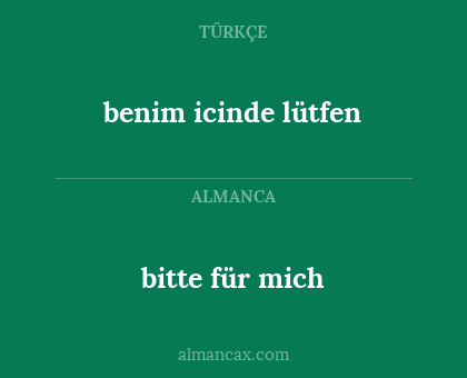 benim icinde lütfen - bitte für mich