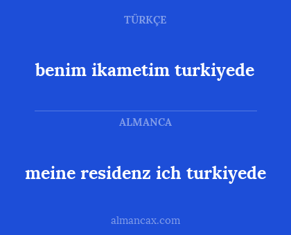 meine residenz ich turkiyede - benim ikametim turkiyede