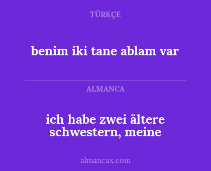 benim iki tane ablam var - ich habe zwei ältere schwestern, meine